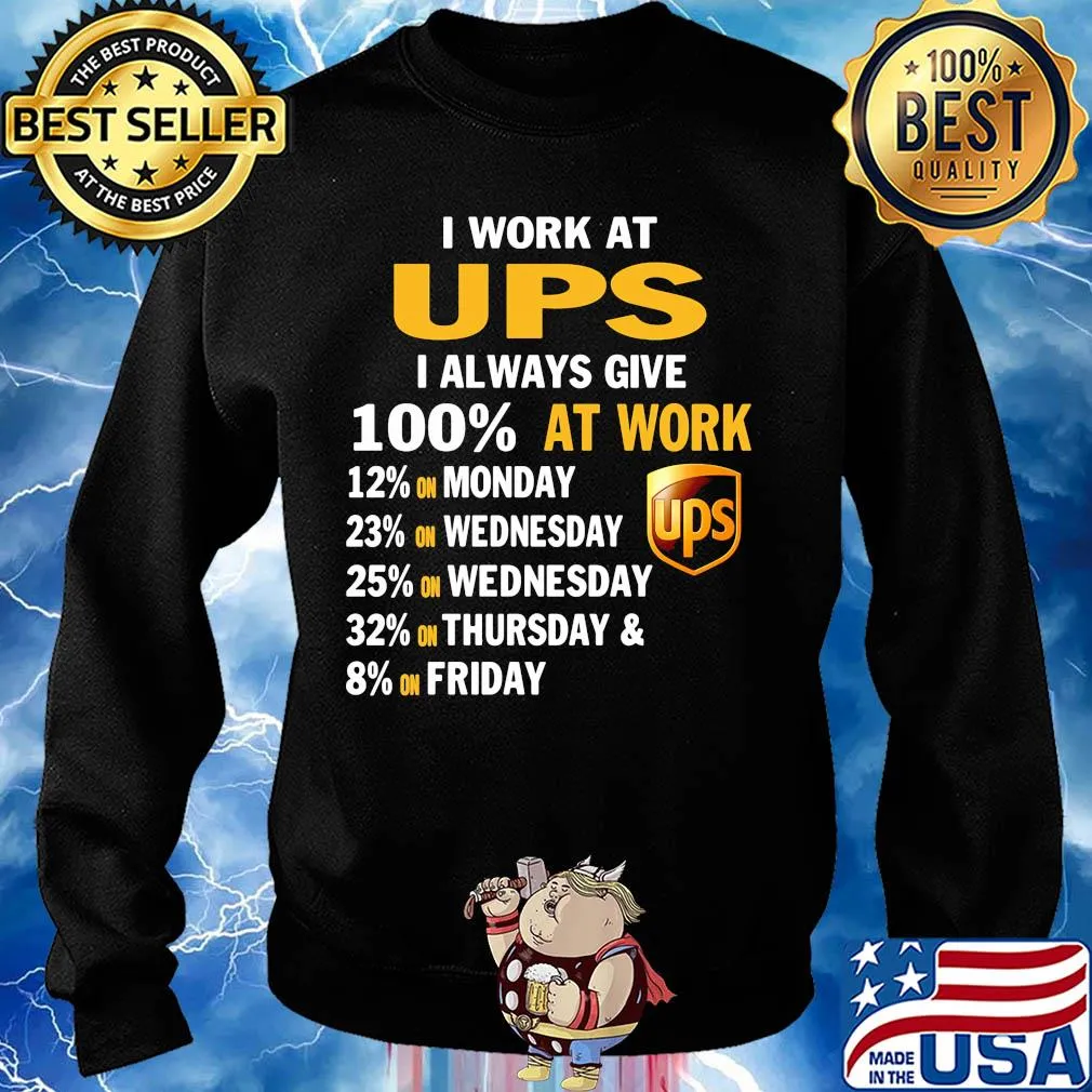 I work at ups i always give 100% at work s Sweater