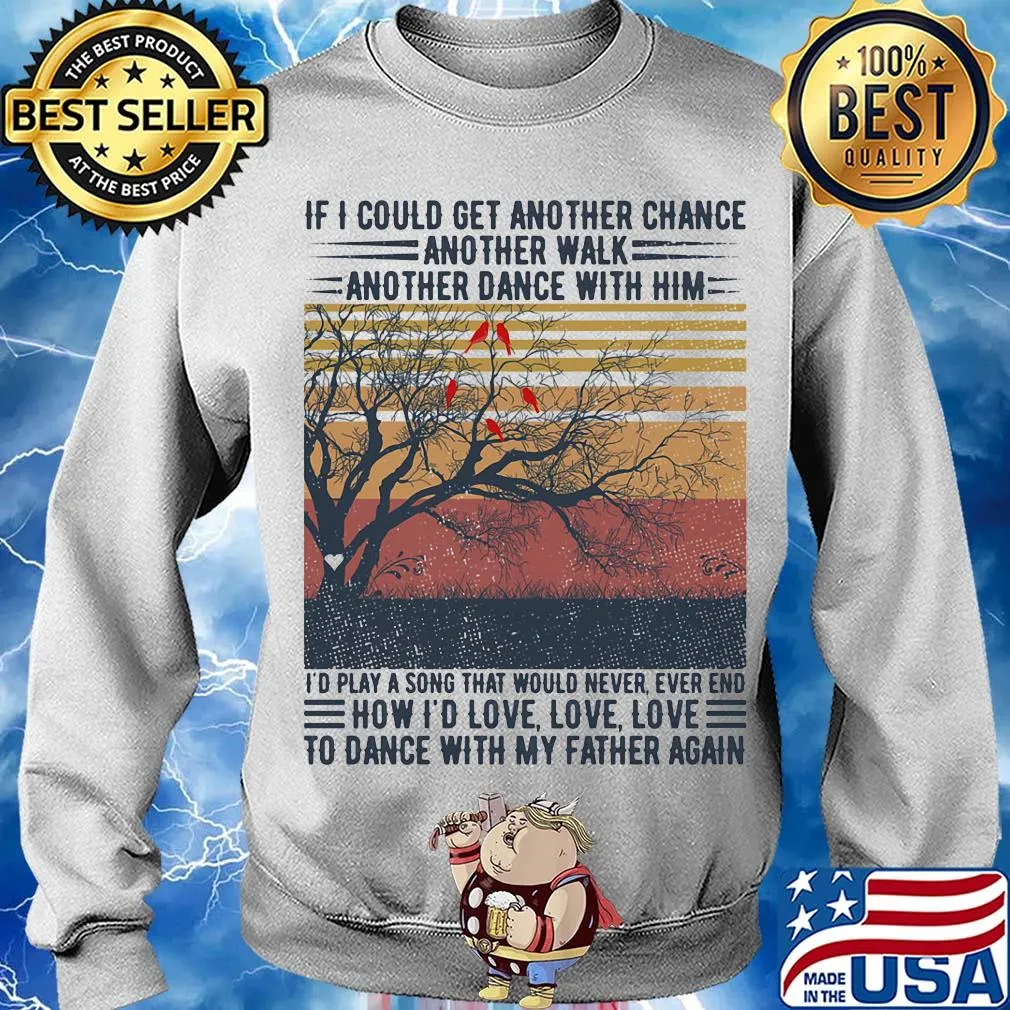 If I could get another chance another walk another dance with him I'd play a song that would never ever end father's day vintage s Sweater