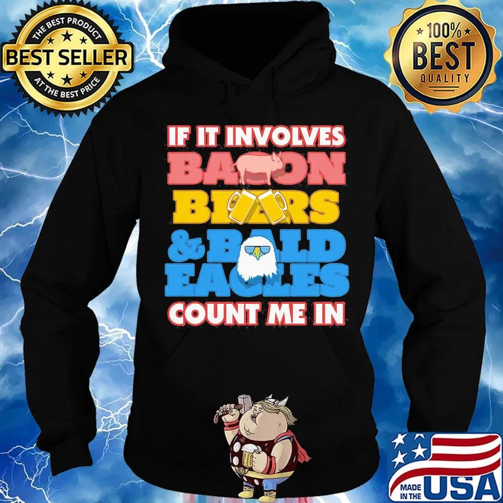 If it involves baoon beers bald eacles count me in s Hoodie