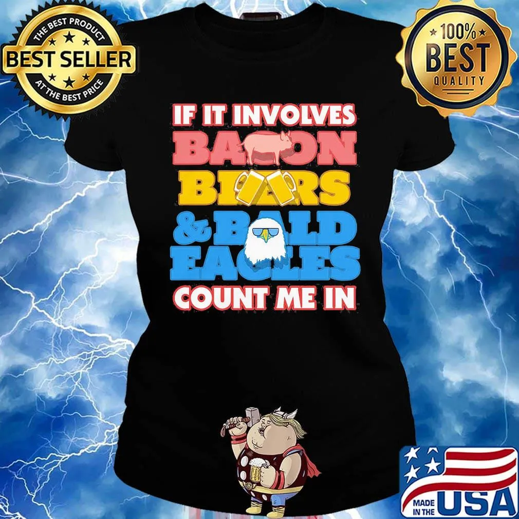 If it involves baoon beers bald eacles count me in s Ladies tee