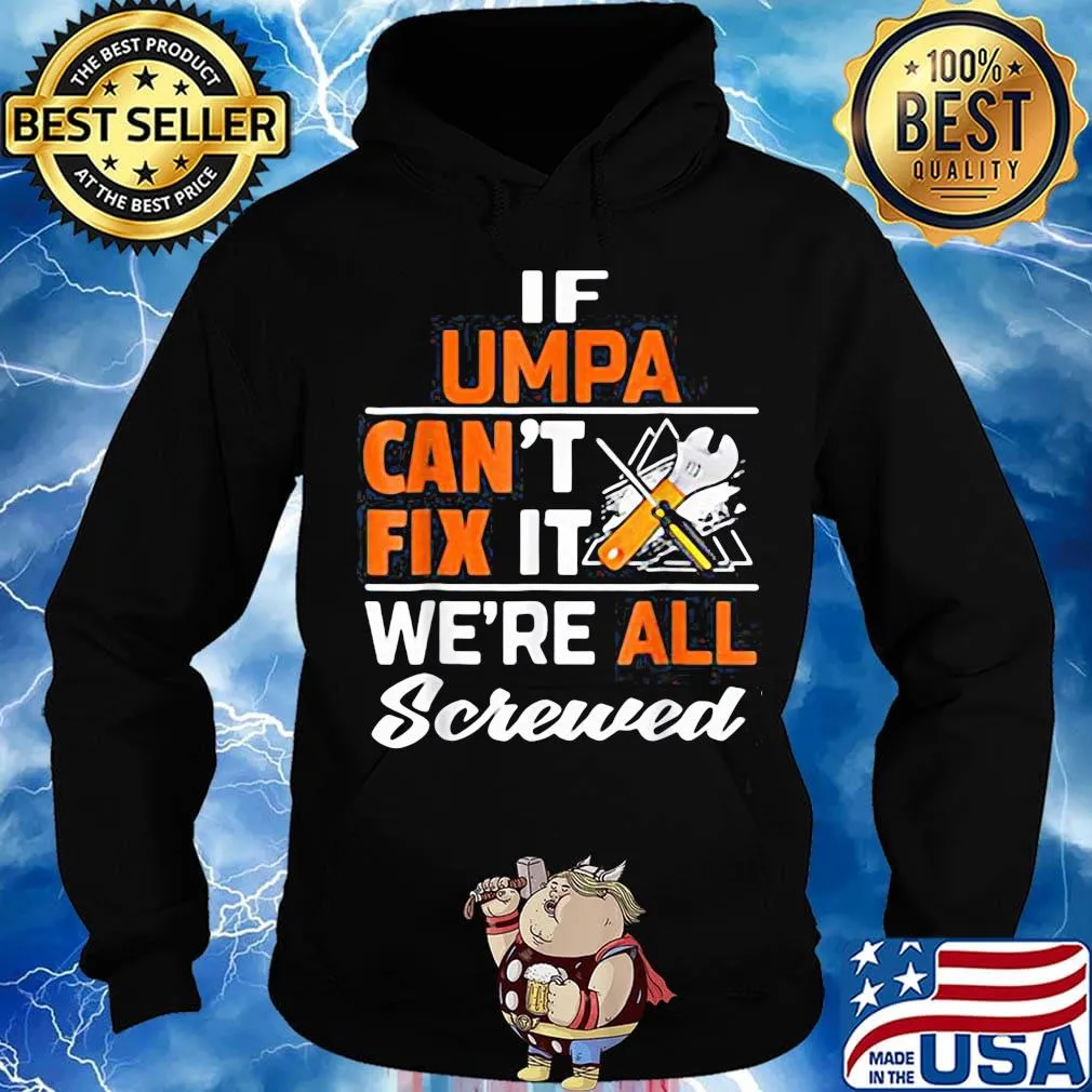 If umpa can't fix it we're all screwed s Hoodie