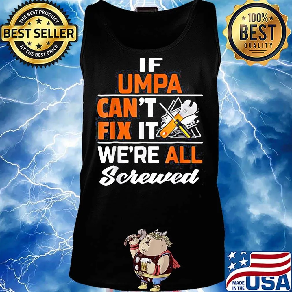 If umpa can't fix it we're all screwed s Tank top
