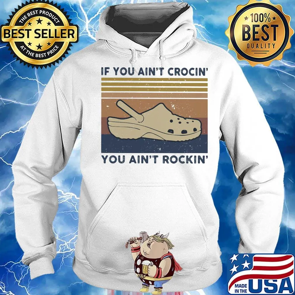 If you ain't crocin you aint rockin vintage retro s Hoodie