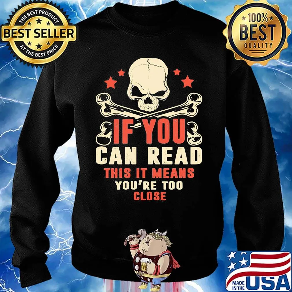 If You Can Read This It Means You're Too Close Skullcap Shirt Sweater