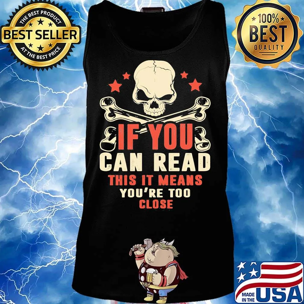 If You Can Read This It Means You're Too Close Skullcap Shirt Tank top