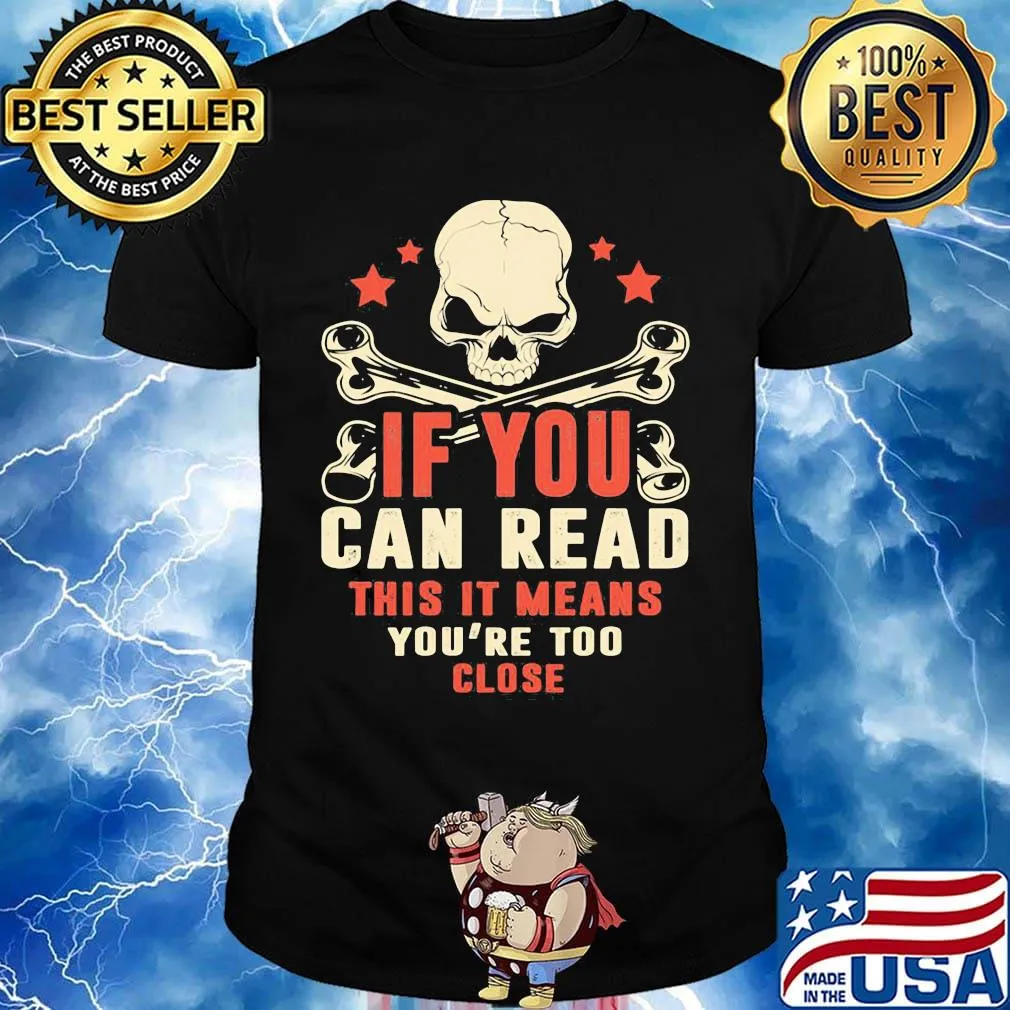 If You Can Read This It Means You're Too Close Skullcap Shirt