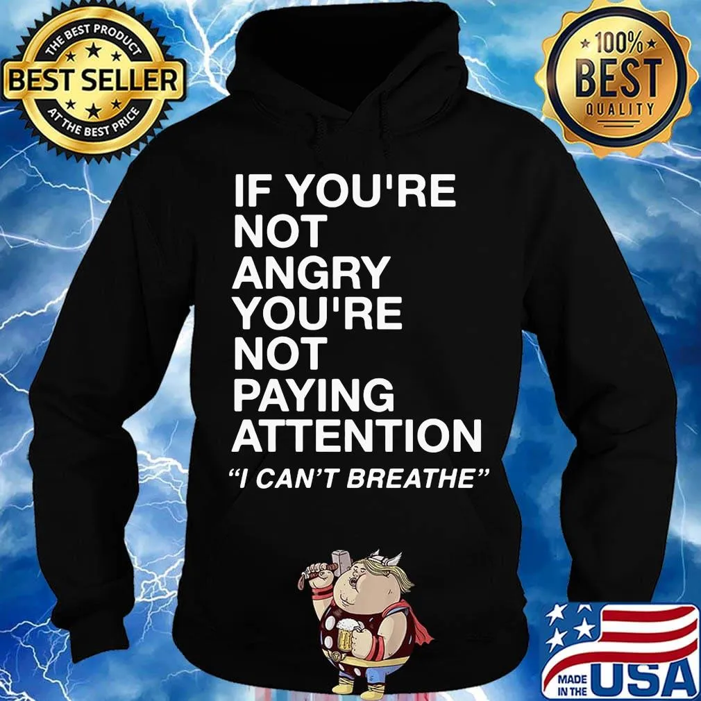 If you're not angry you're not paying attention i can't breathe 2020 s Hoodie