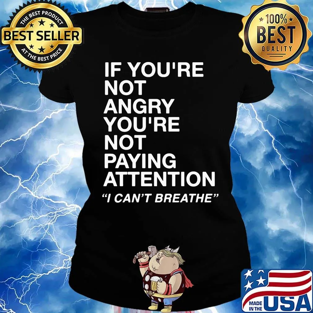 If you're not angry you're not paying attention i can't breathe 2020 s Ladies tee