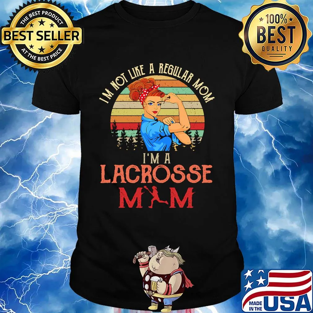 Im not like a regular mom I'm a lacrosses mom strong woman vintage retro shirt