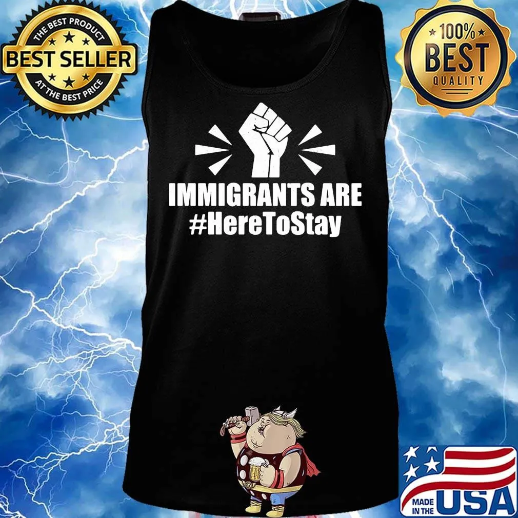 Immigrants Are Here To Stay Hand Black Lives Matter Shirt Tank top