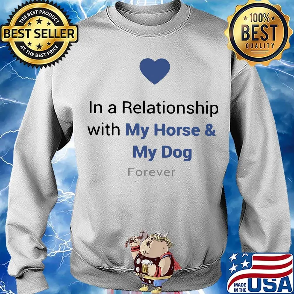 In a relationship with my horse and my dog forever heart s Sweater