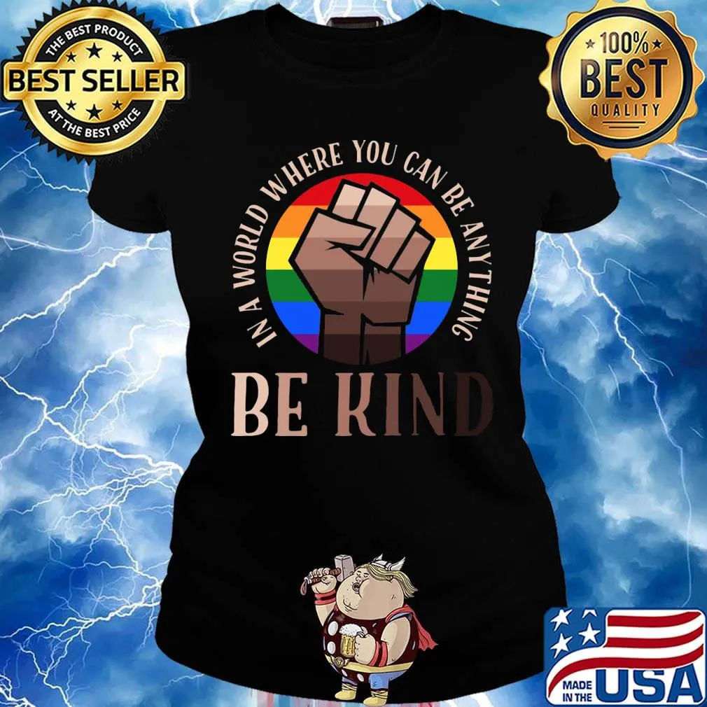 In A World Where You Can Be Anything Be Kind Black Lives Matter LGBT Shirt Ladies tee