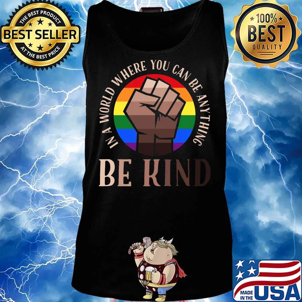 In A World Where You Can Be Anything Be Kind Black Lives Matter LGBT Shirt Tank top