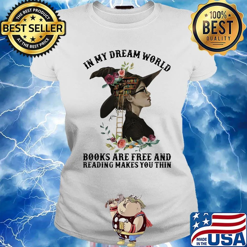 In my dream world books are free and reading makes you thin flowers s Ladies tee