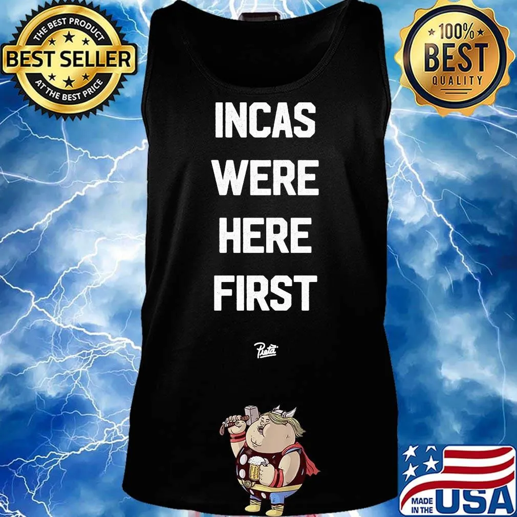 Incas Were Here First Shirt Tank top
