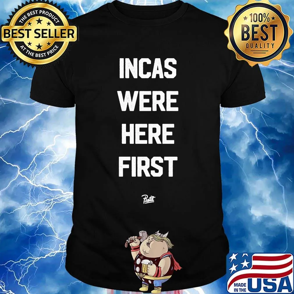 Incas Were Here First Shirt