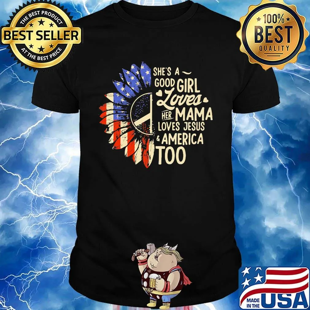 Independence day sunflower she's good girl loves her mama loves jesus america too shirt