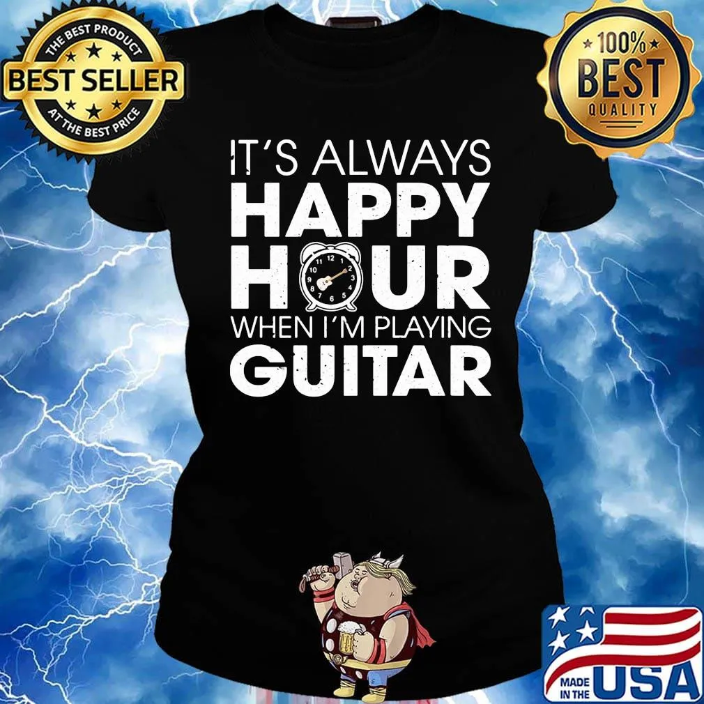 It's Always Happy Hour When I'm Playing Guitar Shirt Ladies tee