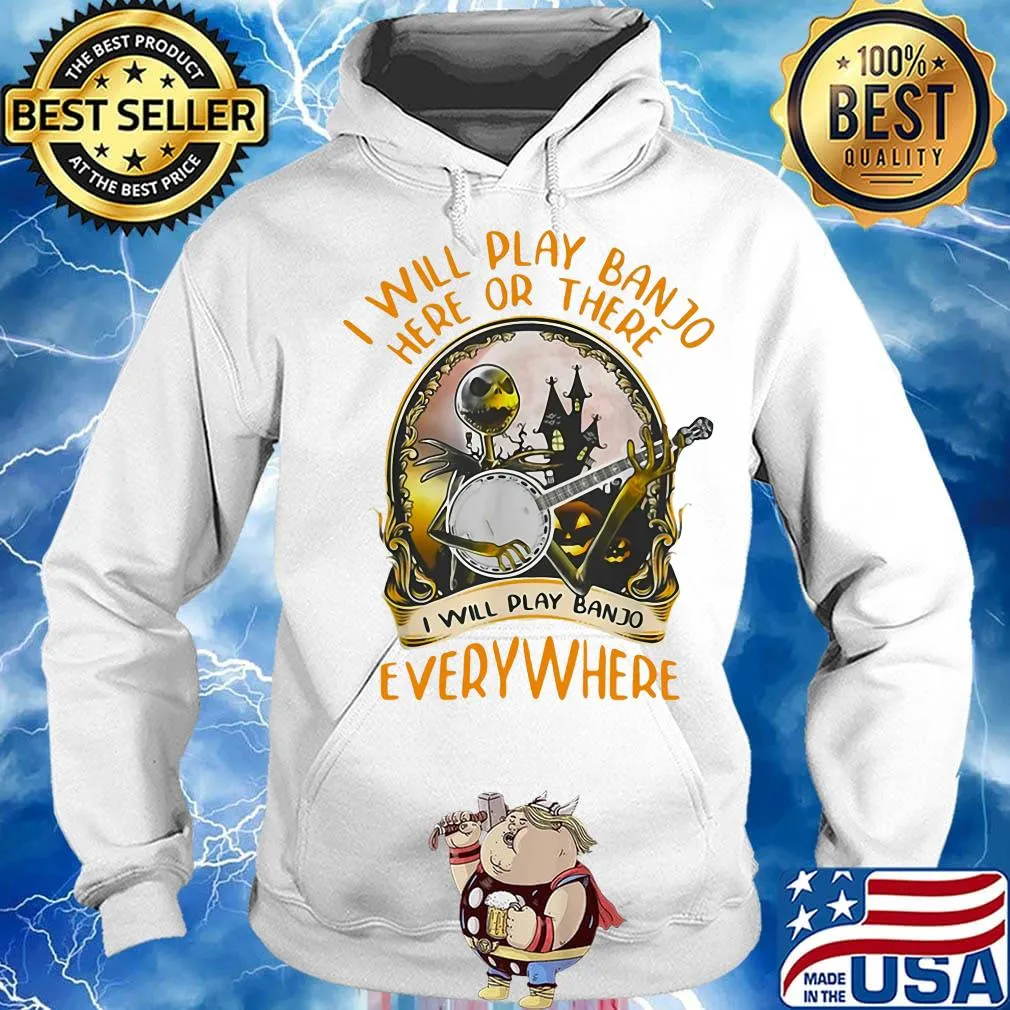 Jack skellington i will play banjo here or there i will play banjo everywhere s Hoodie