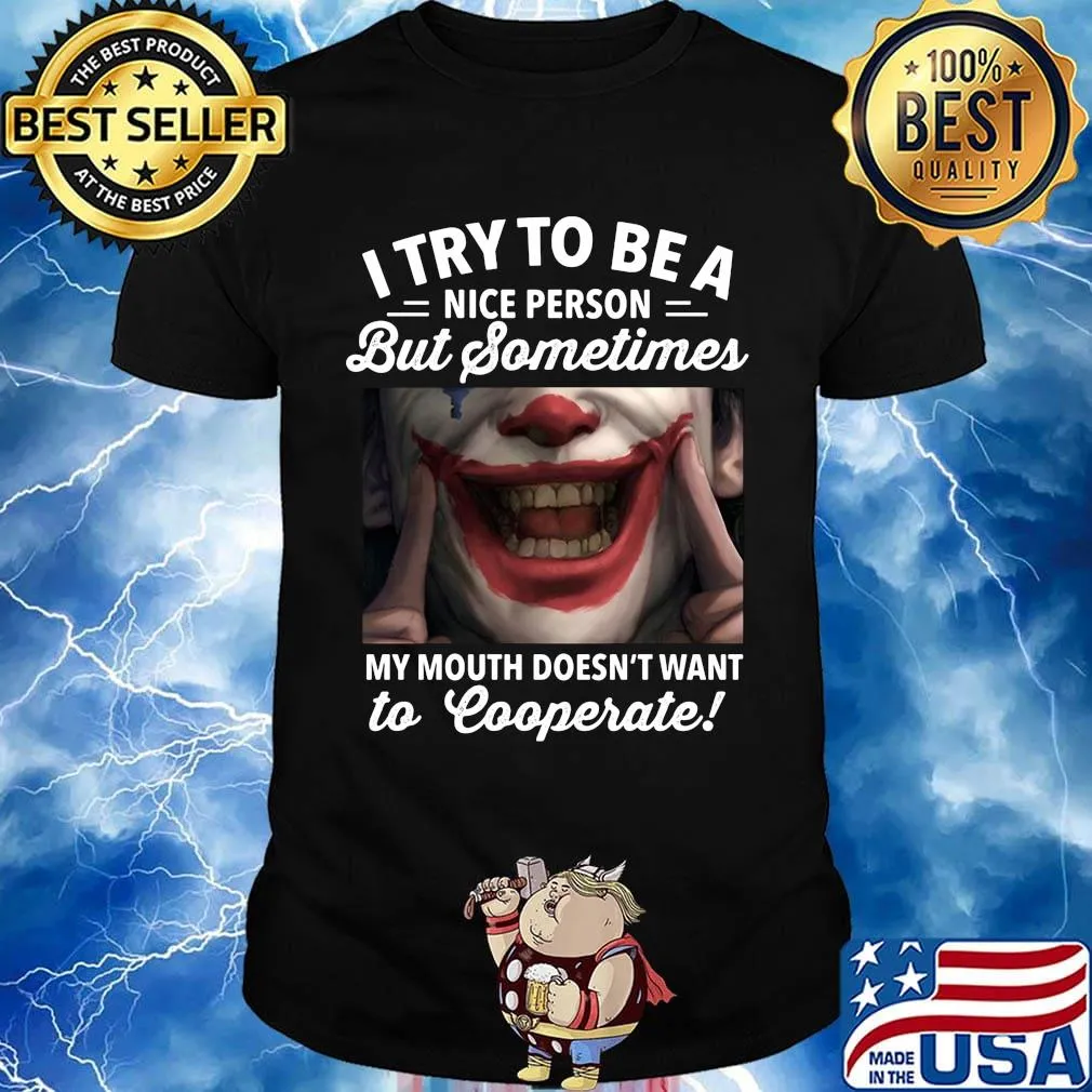 Joker i try to be a nice person but sometimes my mouth doesn't want to cooperate shirt