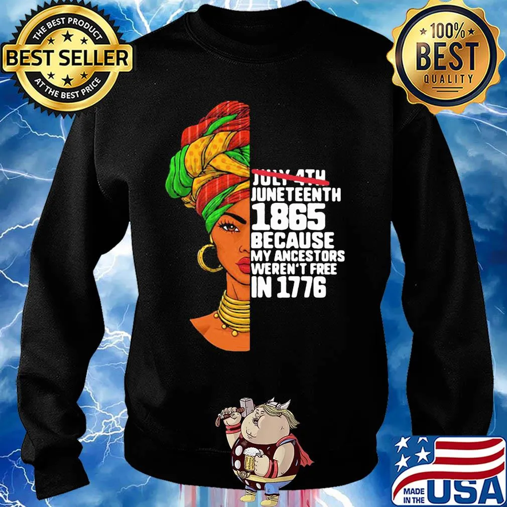 July 4th juneteenth 1865 because my ancestors weren't free in 1776 girl s Sweater