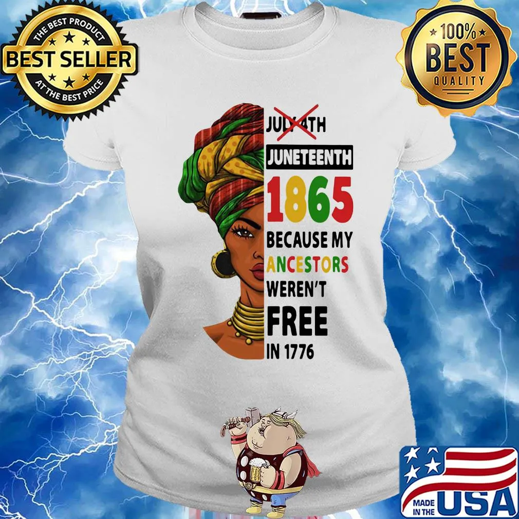 July 4th juneteenth 1865 because my ancestors weren't free in 1776 s Ladies tee