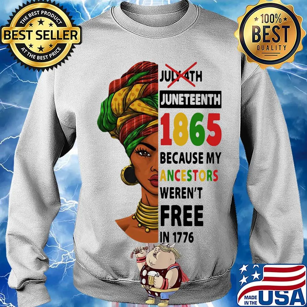 July 4th juneteenth 1865 because my ancestors weren't free in 1776 s Sweater