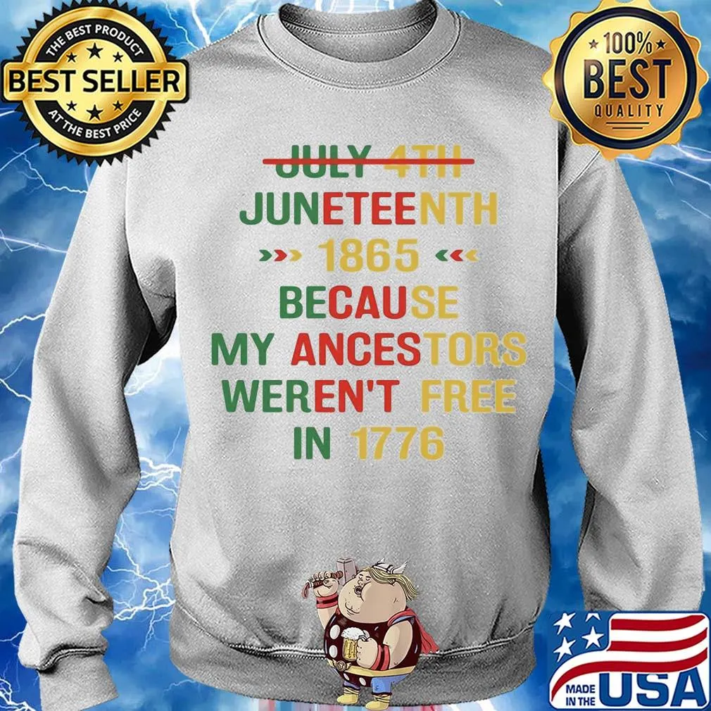 July 4th juneteenth 1865 because my ancestors weren't free in 1776 s Sweater
