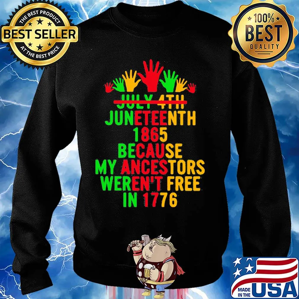 July 4th juneteenth 1865 because my ancestors weren't free in 1776 s Sweater