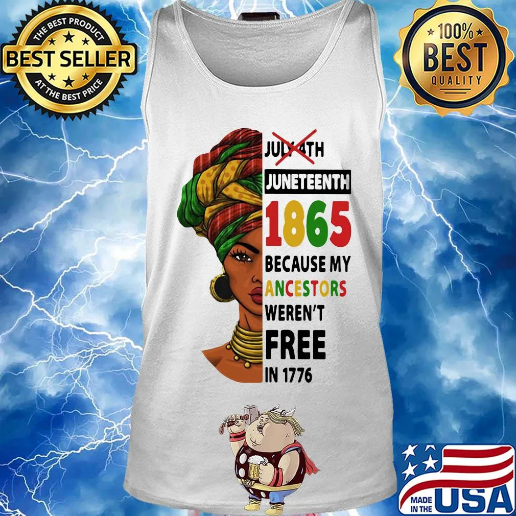 July 4th juneteenth 1865 because my ancestors weren't free in 1776 s Tank top