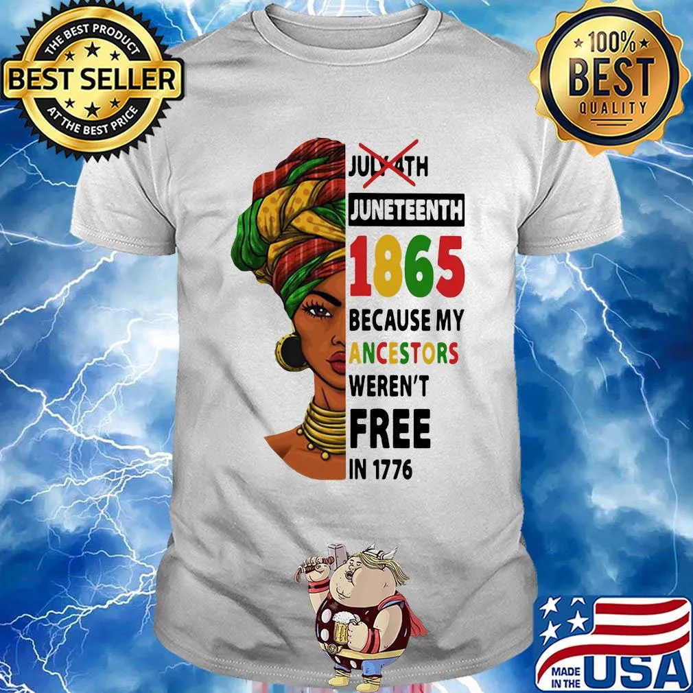 July 4th juneteenth 1865 because my ancestors weren't free in 1776 shirt