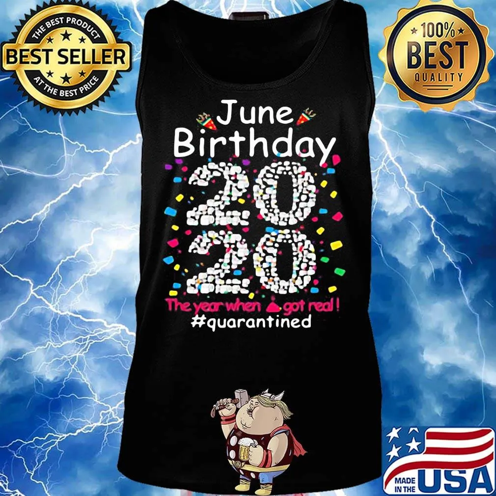 June birthday 2020 the year when shit got real quarantined black s Tank top