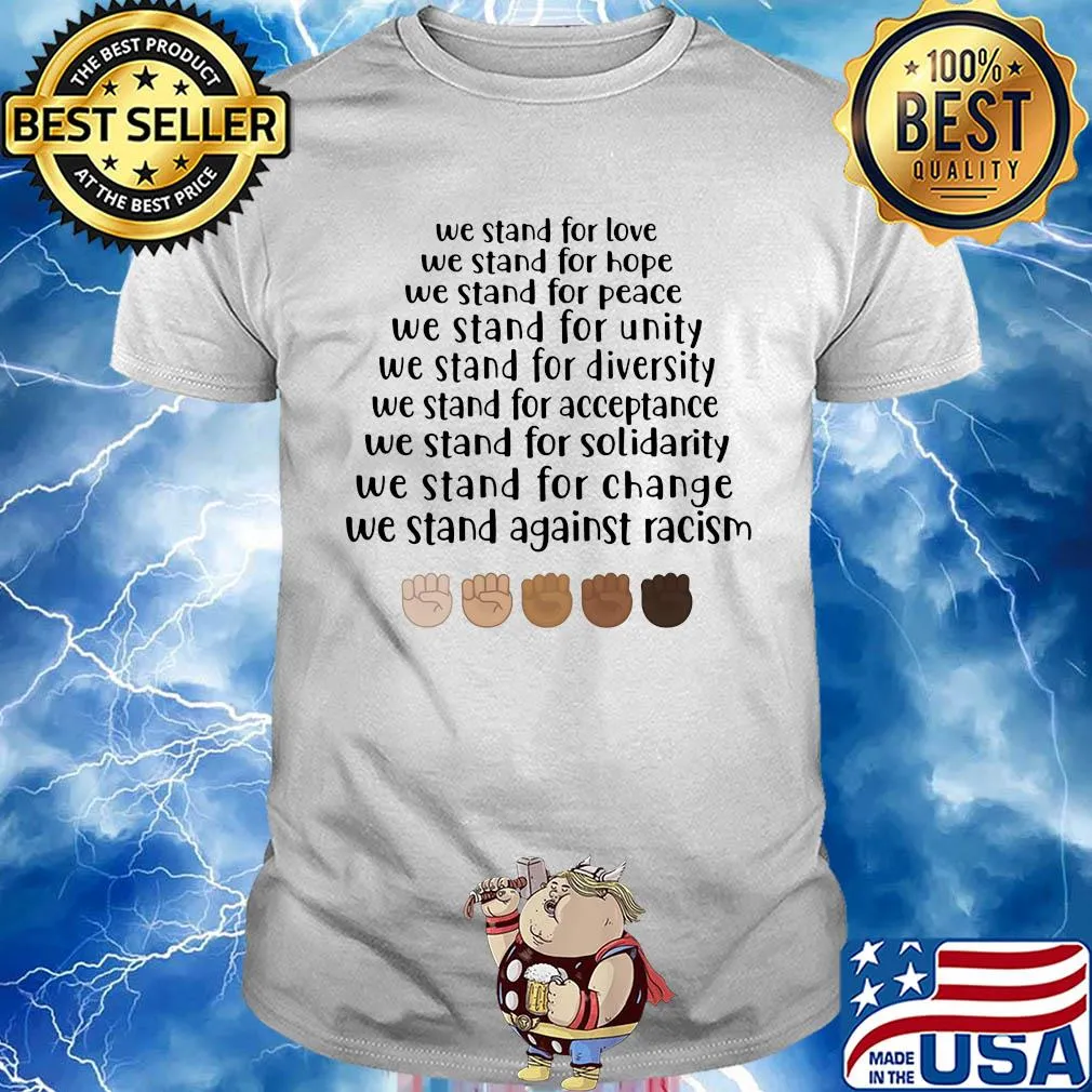 Juneteenth we stand for love hope peace unity diversity acceptance solidarity change against racism shirt