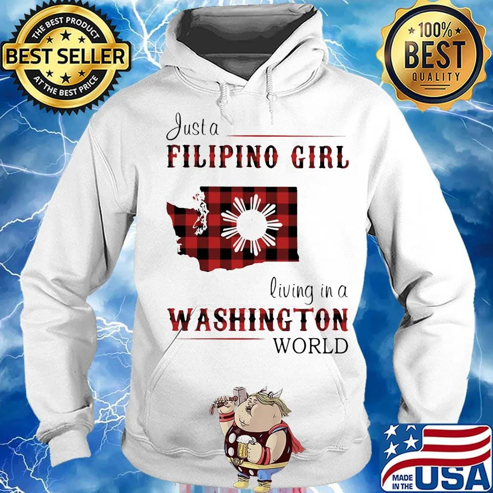 Just A Filipino Girl Living In A Washington Wordl Shirt Hoodie