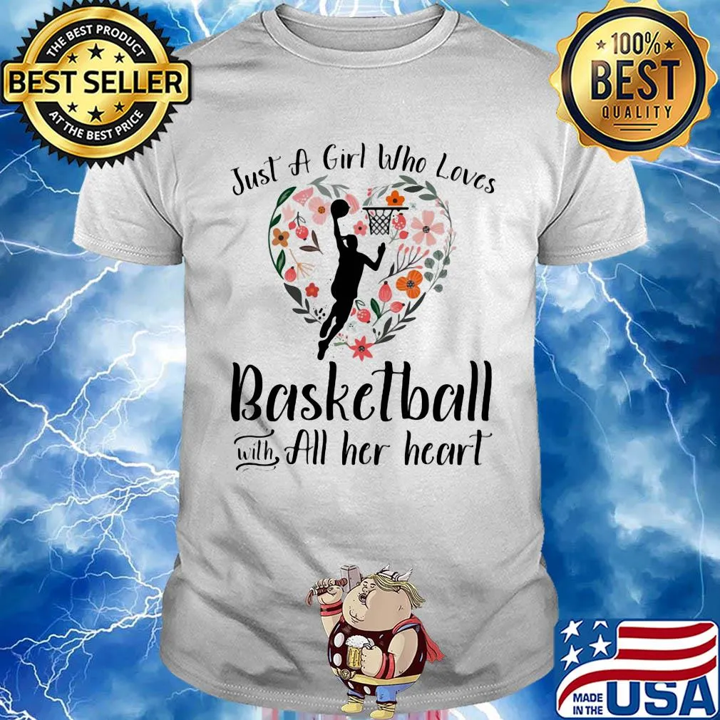 Just a girl who loves basketball with all her heart shirt