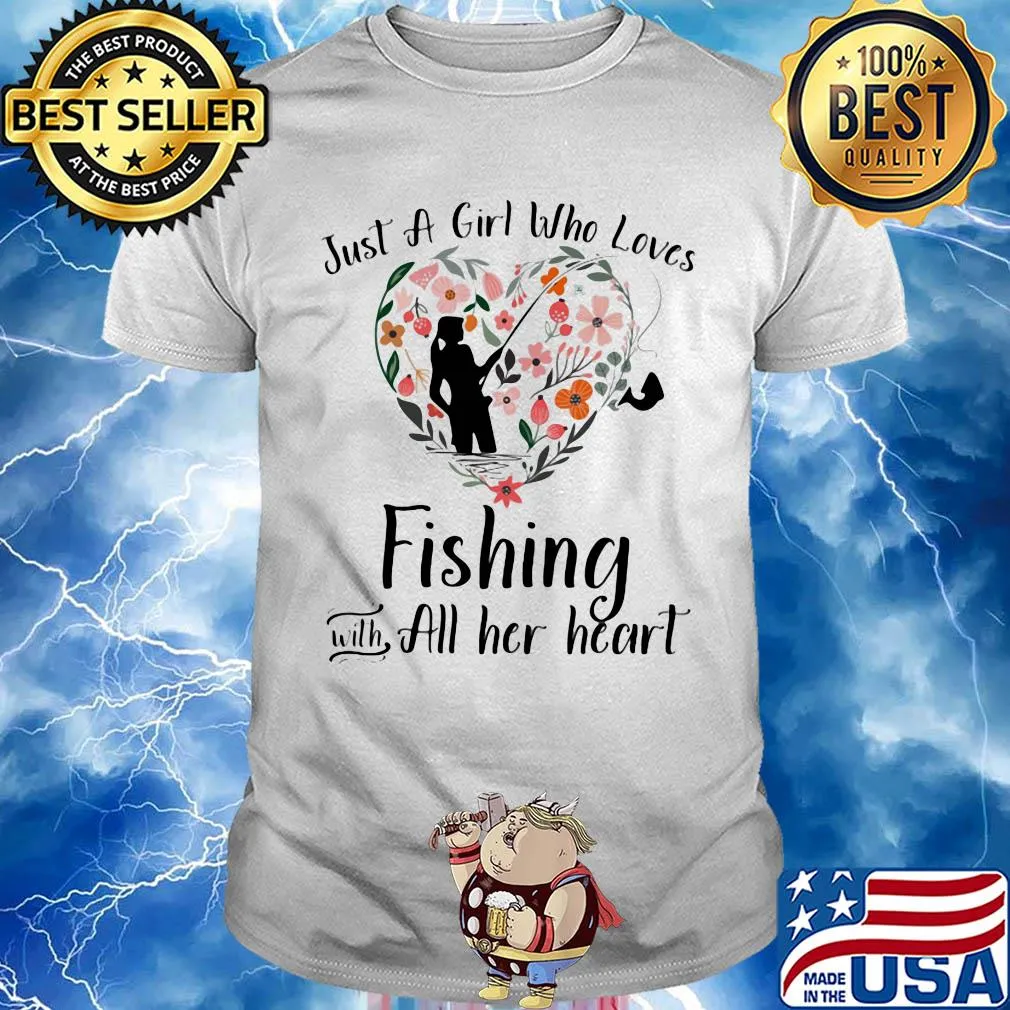 Just a girl who loves fishing with all her heart shirt