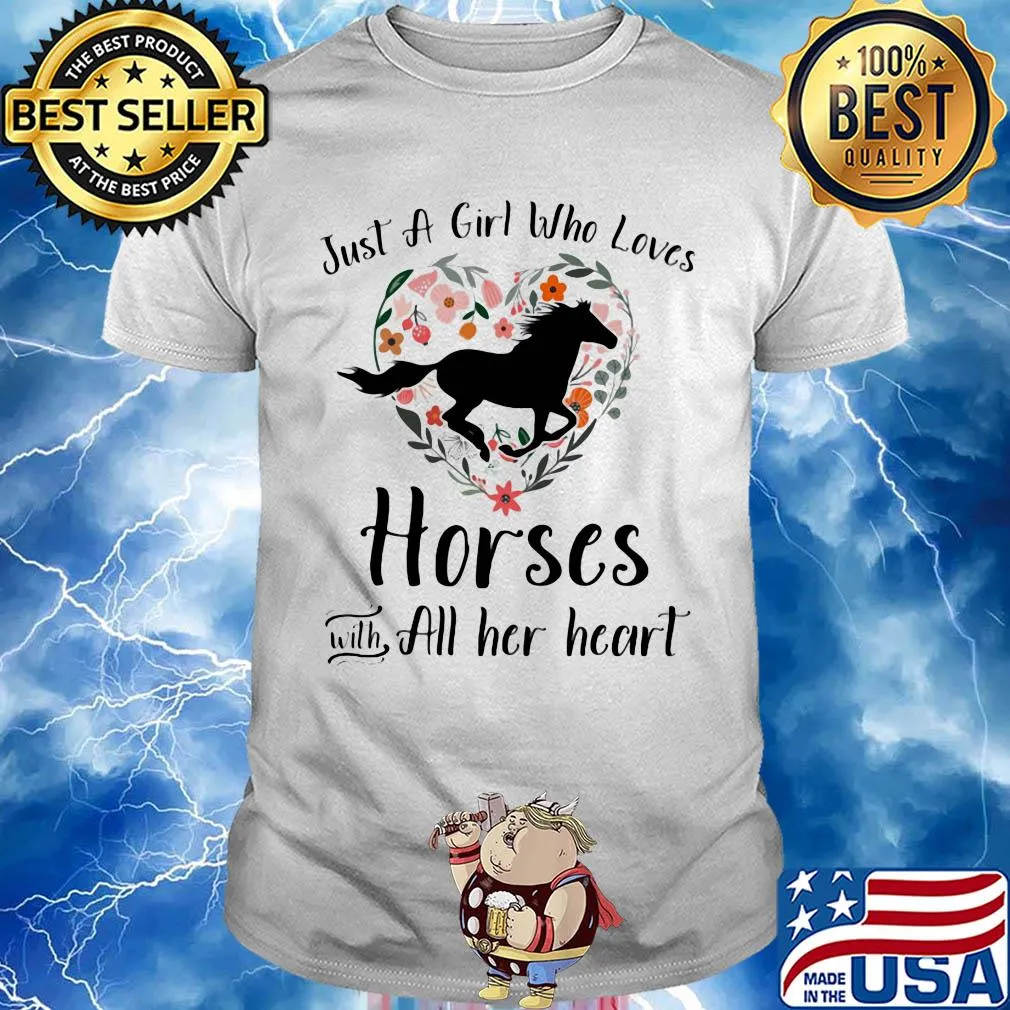 Just a girl who loves horses with all her heart shirt