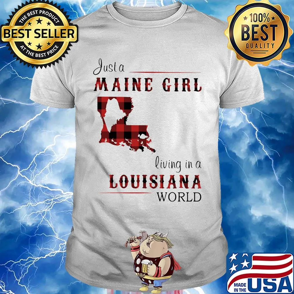 Just a maine girl living in a louisiana world map shirt