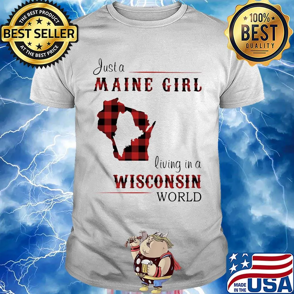 Just a maine girl living in a wisconsin world map shirt