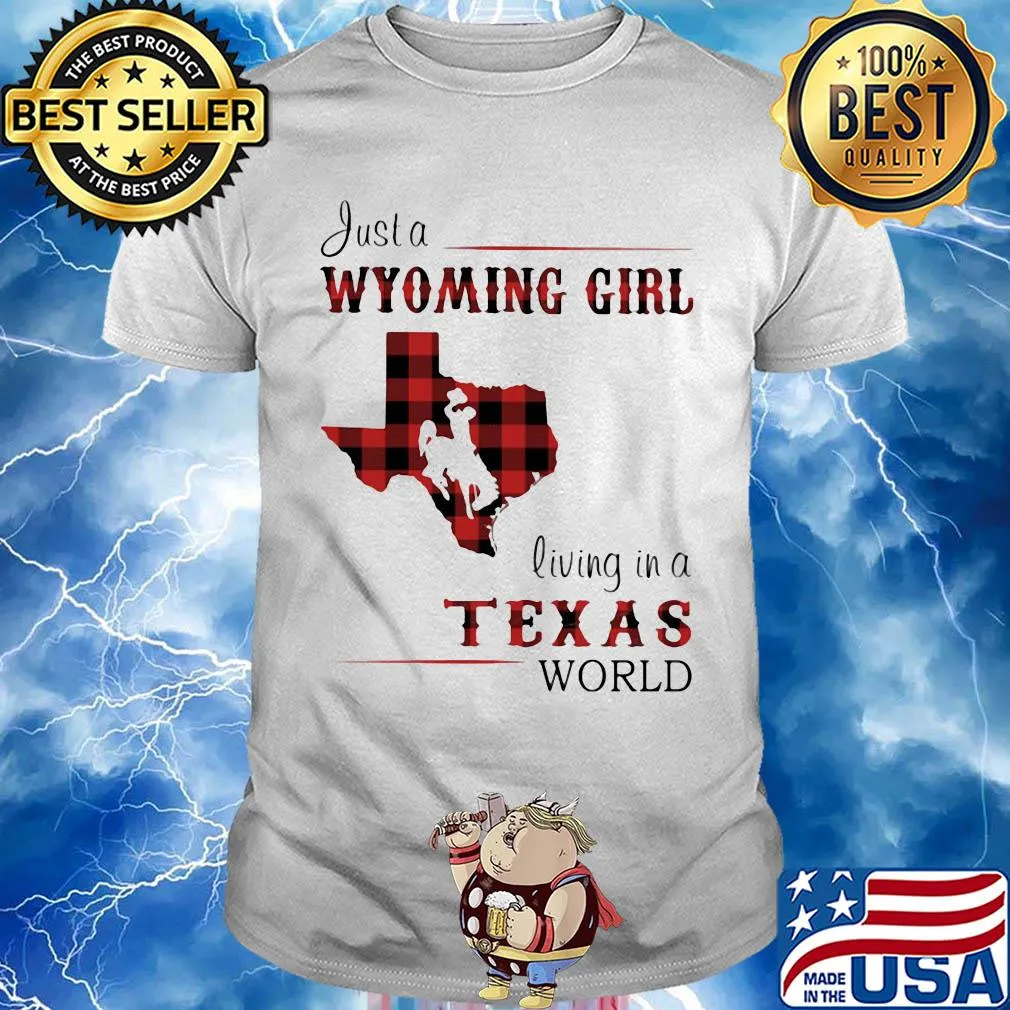 Just a wyoming girl living in a texas world map shirt