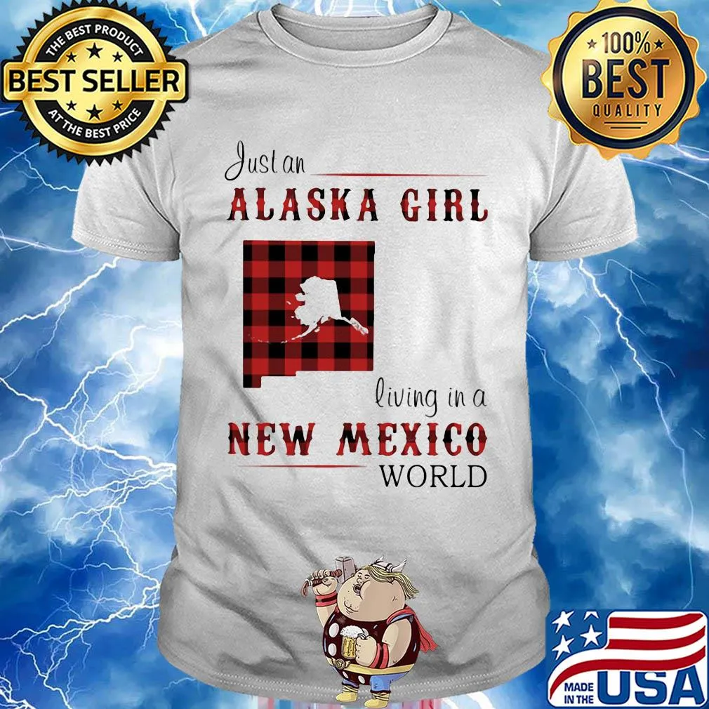 Just an alaska girl living in a new Mexico world map shirt