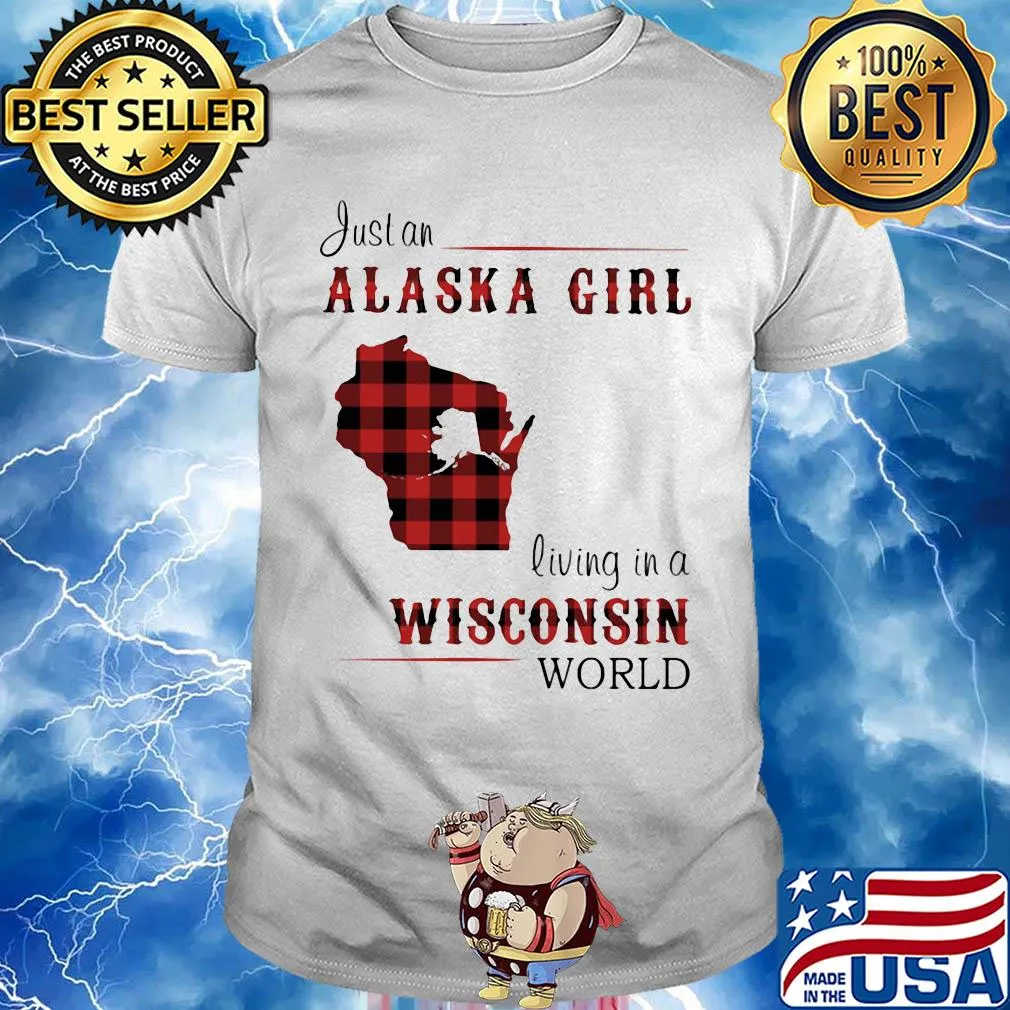 Just an alaska girl living in a wisconsin world map shirt