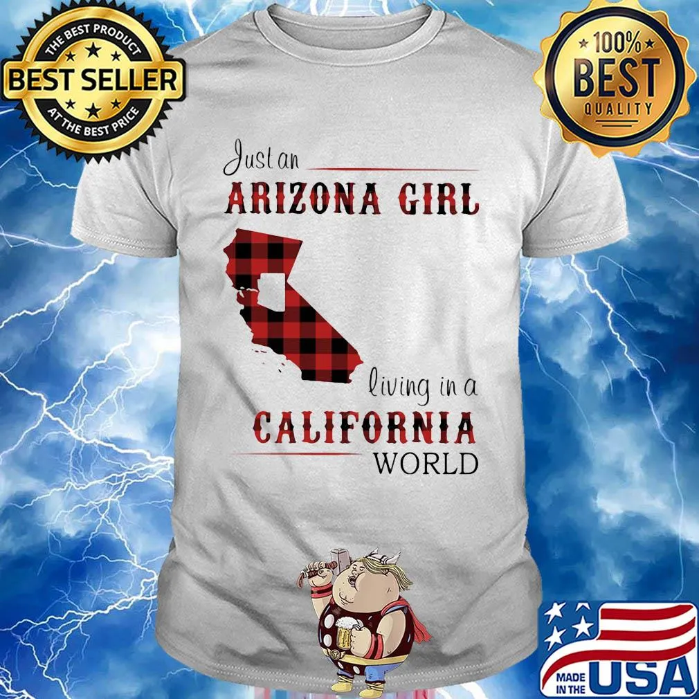 Just an arizona girl living in a colifornia world map shirt