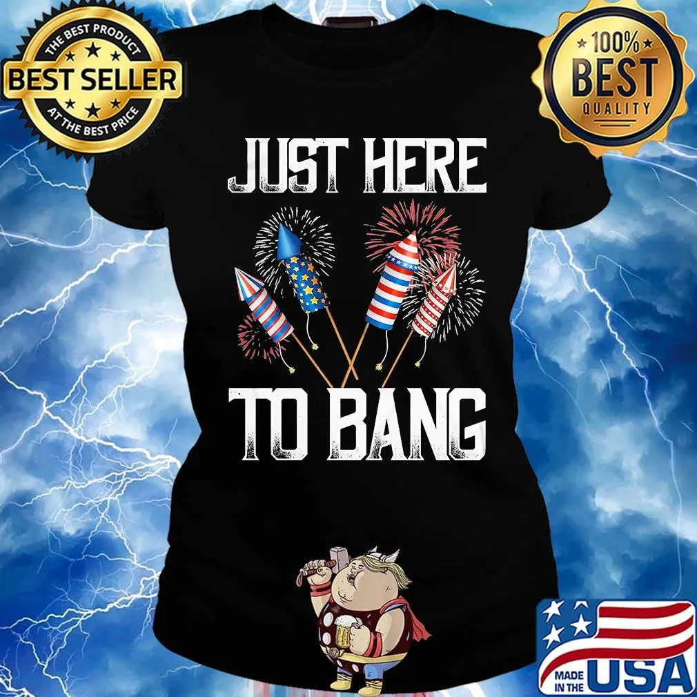 Just here to bang firework america 4th of july independence day s Ladies tee
