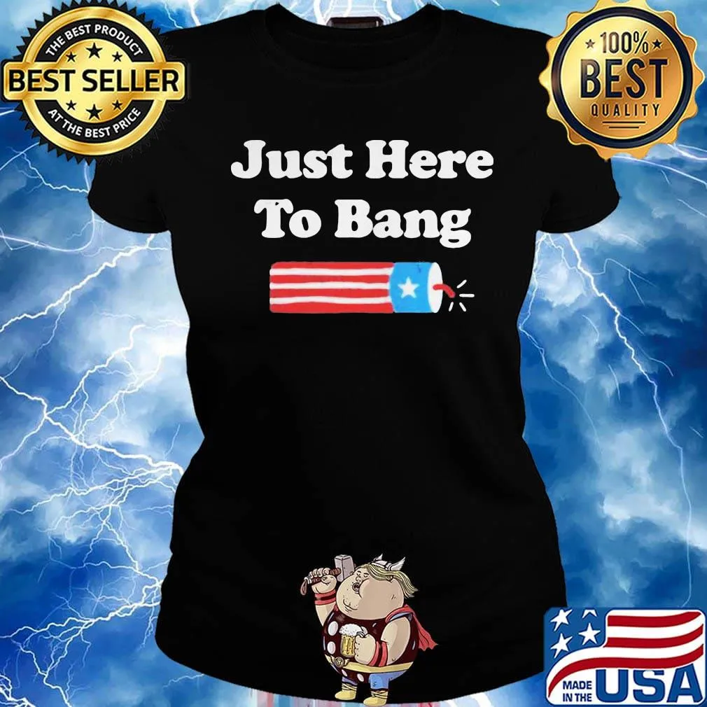 Just here to bang firework american flag 4th of july independence day s Ladies tee