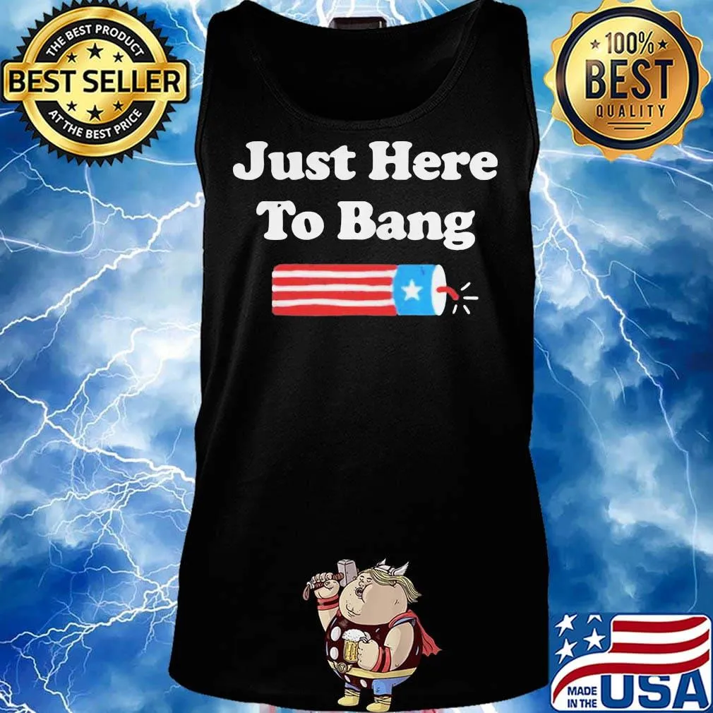 Just here to bang firework american flag 4th of july independence day s Tank top