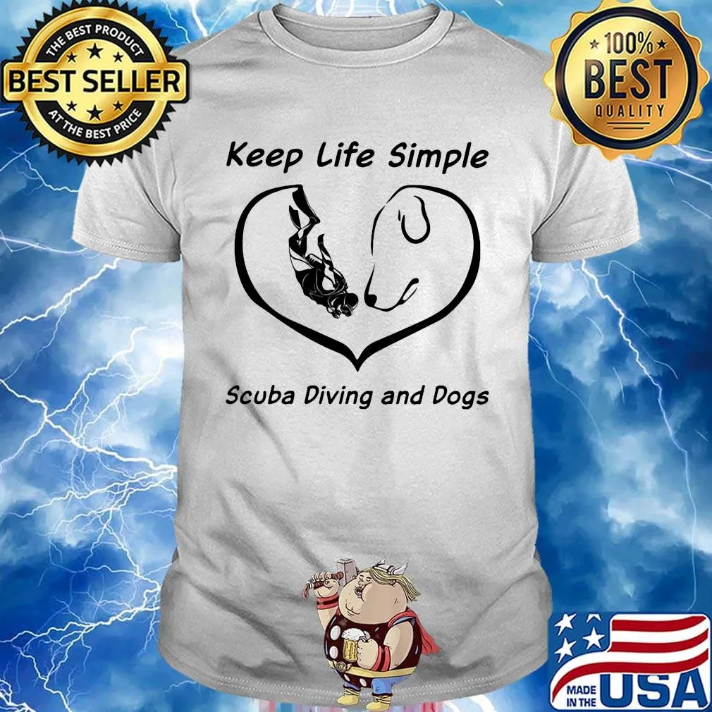 Keep life simple with scuba diving and dogs heart shirt