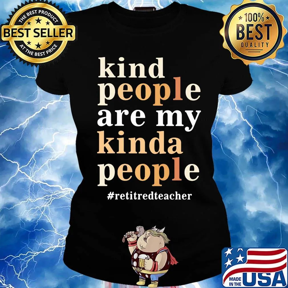 Kind people are my kinda people retired teacher s Ladies tee