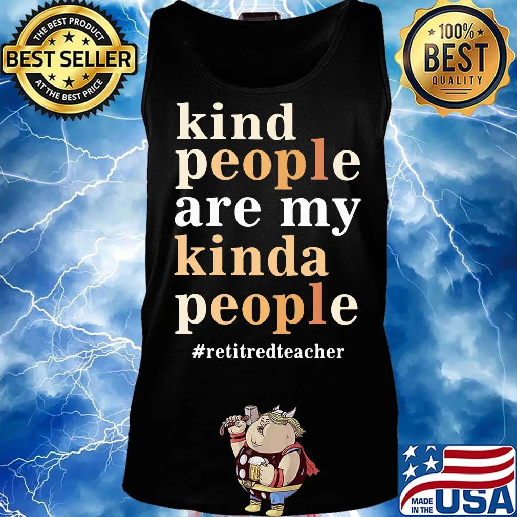 Kind people are my kinda people retired teacher s Tank top