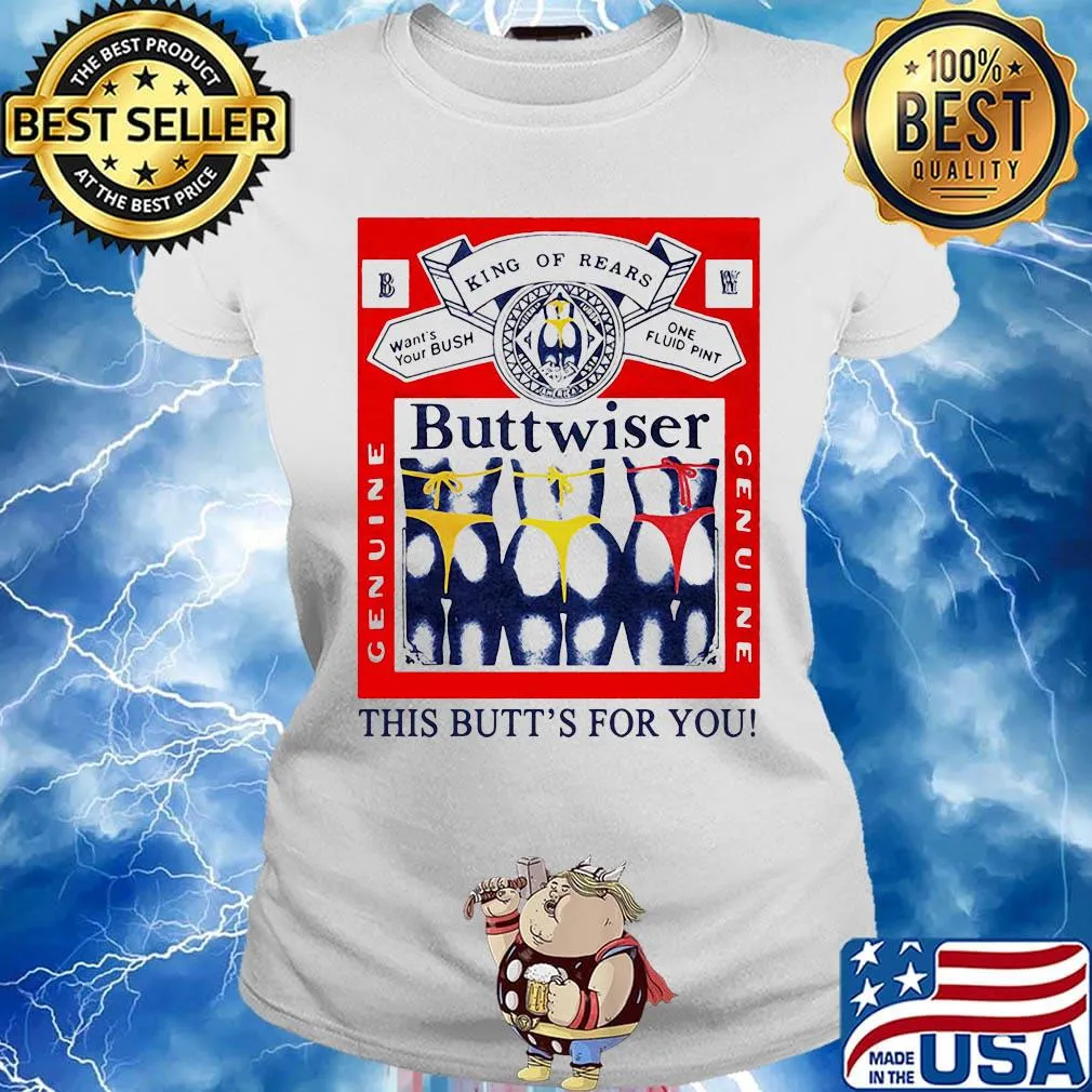 King of rears budweiser this butt's for you s Ladies tee